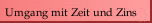 Umgang mit Zeit und Zins
